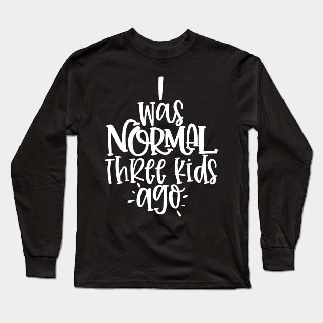 I was normal Long Sleeve T-Shirt by WMKDesign